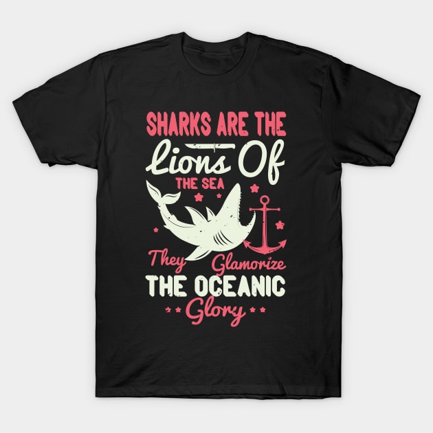 Sharks Are The Lions Of The Sea. They Glamorize The Oceanic Glory T-Shirt by APuzzleOfTShirts